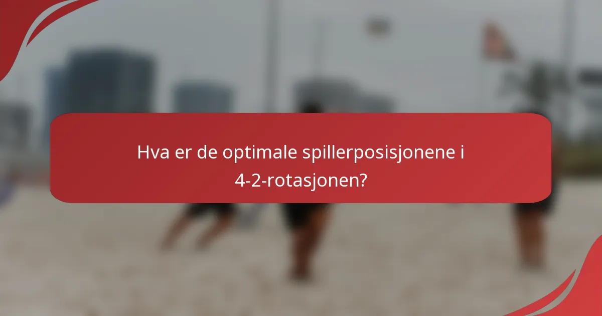 Hva er de optimale spillerposisjonene i 4-2-rotasjonen?