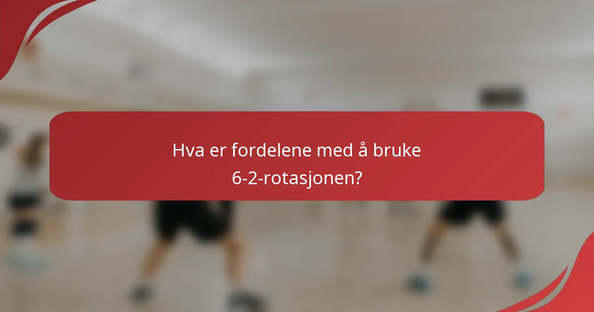Hva er fordelene med å bruke 6-2-rotasjonen?