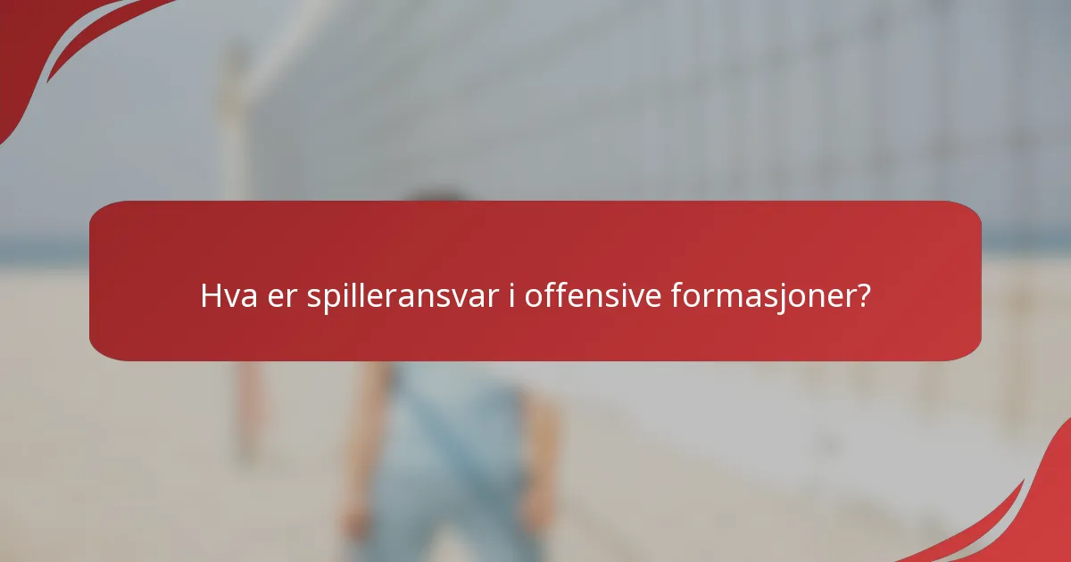 Hva er spilleransvar i offensive formasjoner?