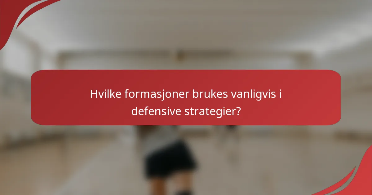 Hvilke formasjoner brukes vanligvis i defensive strategier?