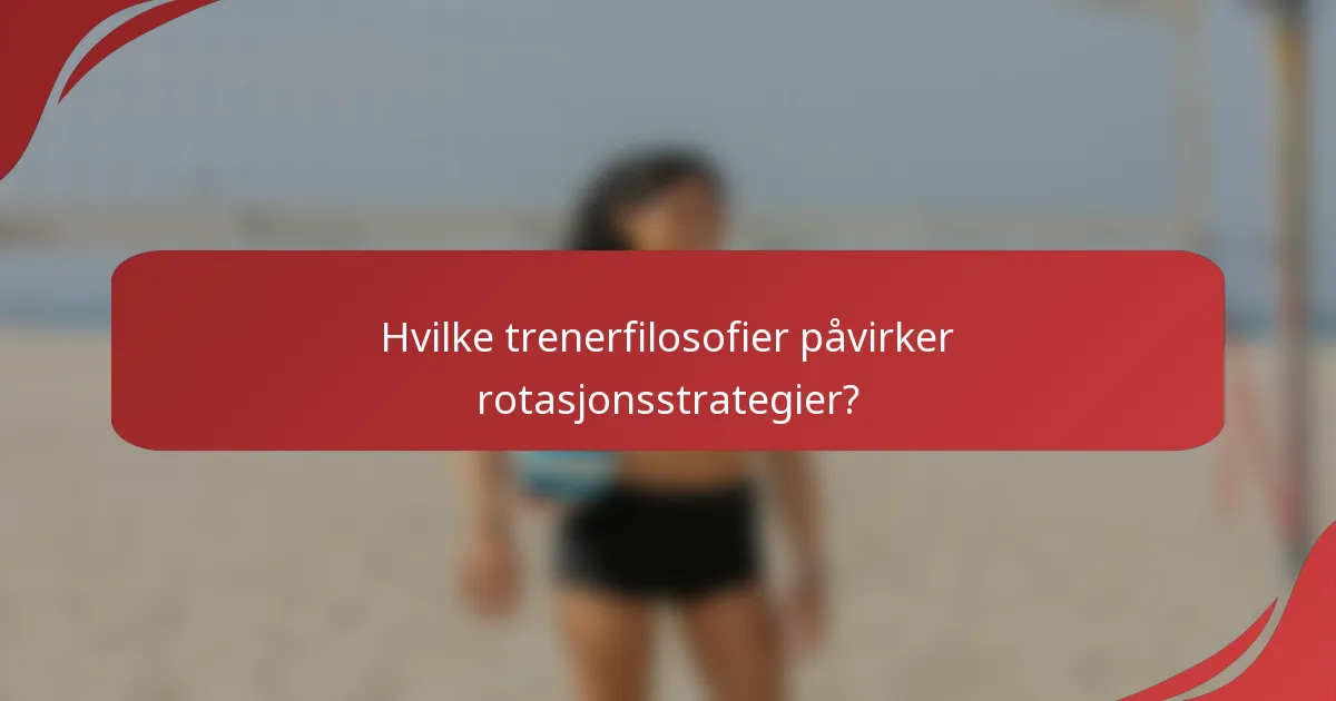 Hvilke trenerfilosofier påvirker rotasjonsstrategier?