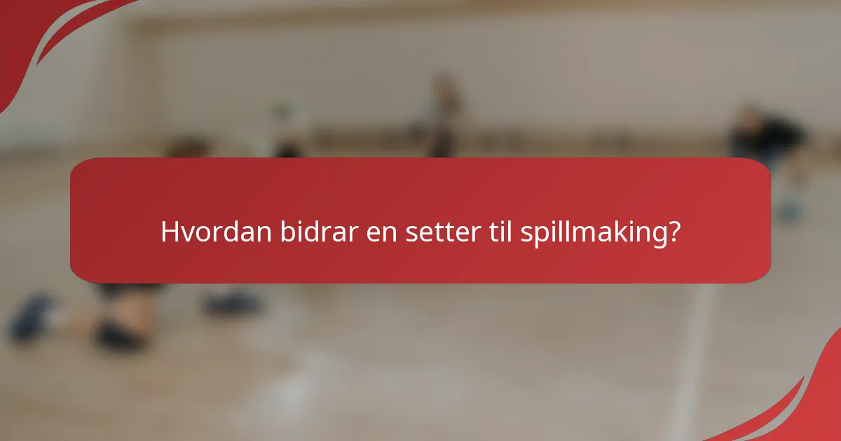 Hvordan bidrar en setter til spillmaking?