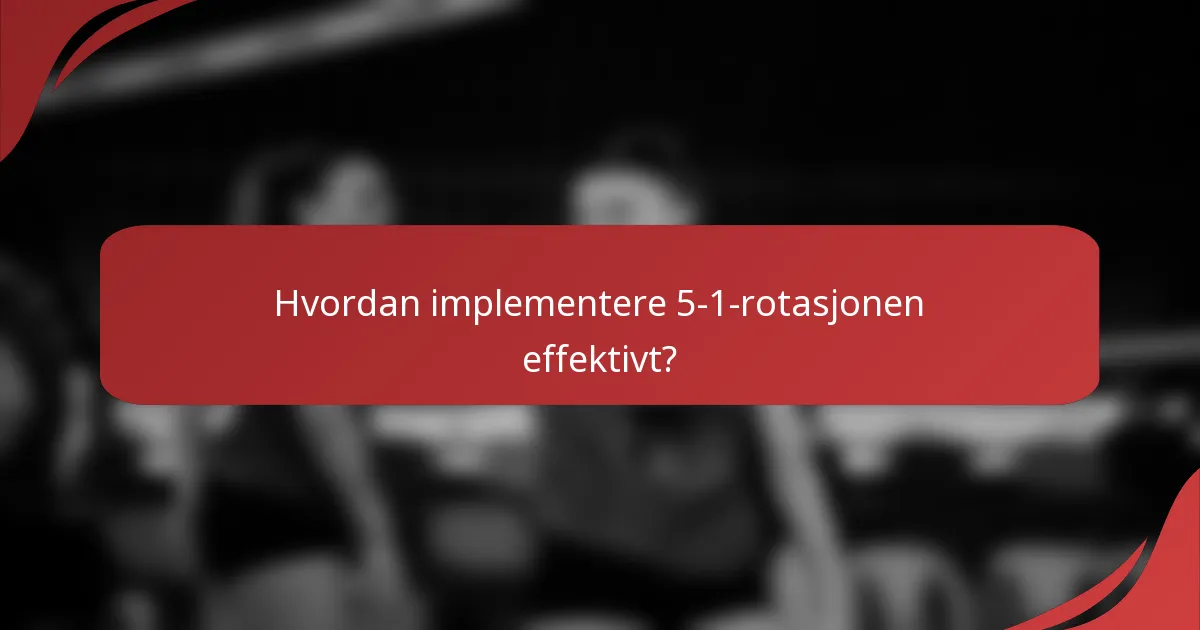 Hvordan implementere 5-1-rotasjonen effektivt?