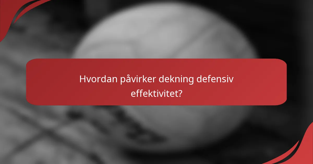 Hvordan påvirker dekning defensiv effektivitet?
