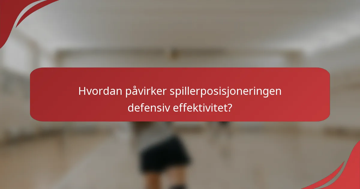 Hvordan påvirker spillerposisjoneringen defensiv effektivitet?