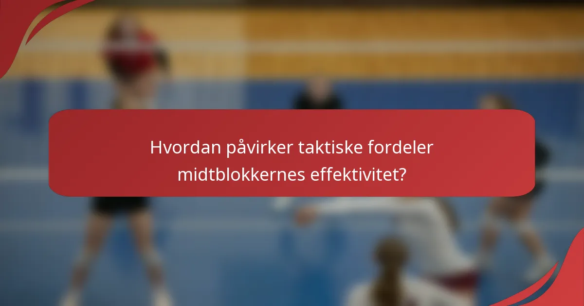 Hvordan påvirker taktiske fordeler midtblokkernes effektivitet?