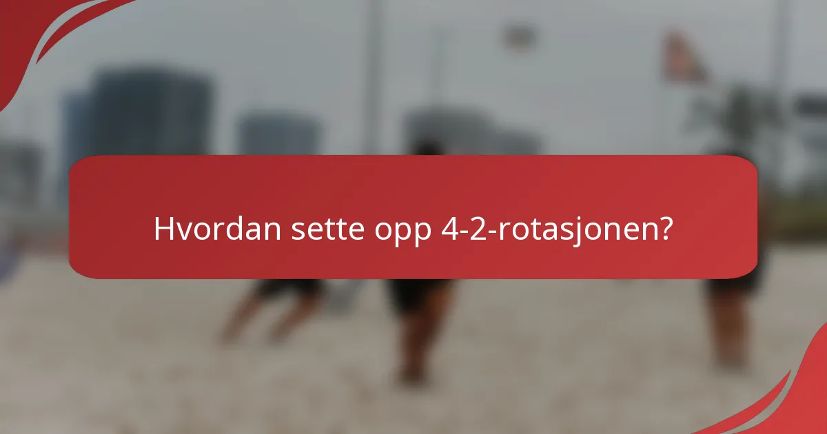 Hvordan sette opp 4-2-rotasjonen?