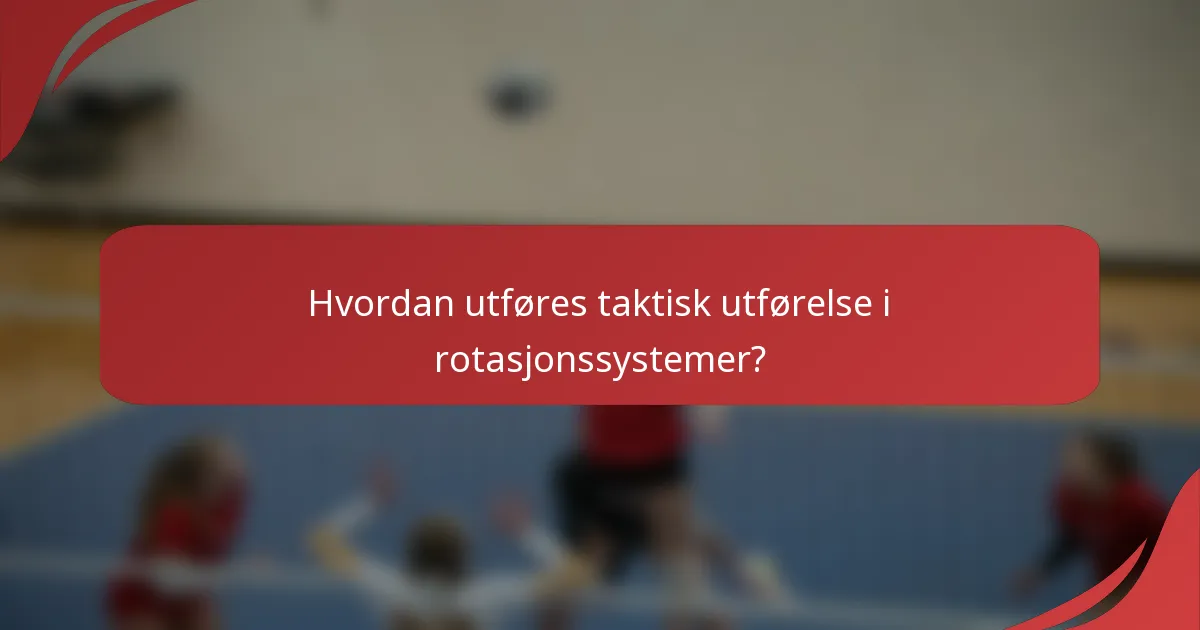 Hvordan utføres taktisk utførelse i rotasjonssystemer?